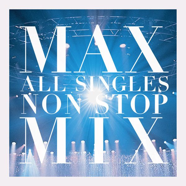 [Album] MAX – MAX ALL SINGLES NON STOP MIX [M4A / RAR]