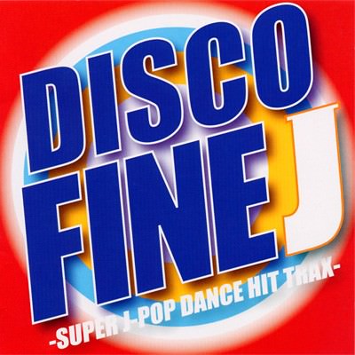 [Album] Various Artists – DISCO FINE J -SUPER J-POP DANCE HIT TRAX-[MP3 / RAR]
