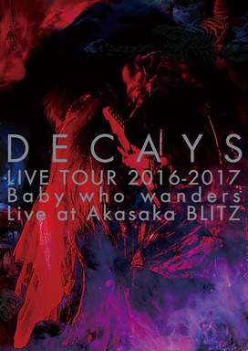 [TV-SHOW] DECAYS LIVE TOUR 2016-2017 Baby who wanders Live at Akasaka BLITZ (2018) (DVDISO)