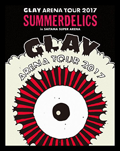 [TV-SHOW] GLAY ARENA TOUR 2017 “SUMMERDELICS” in SAITAMA SUPER ARENA (2018.06.27)