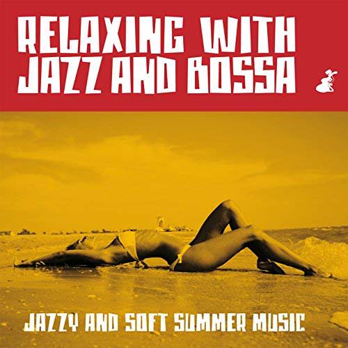 [Album] Relaxing With Jazz And Bossa – Jazzy And Soft Summer Music [FLAC + MP3]