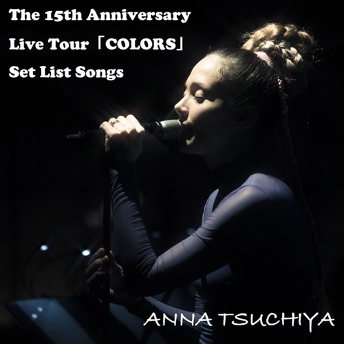 [Album] Anna Tsuchiya – The 15th Anniversary Live Tour COLORS Setlist [M4A / RAR]