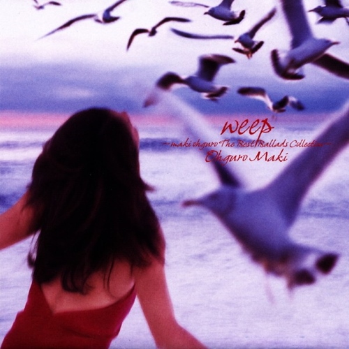 [Album] Maki Ohguro – weep～maki ohguro The Best Ballads Collection～[FLAC + MP3]
