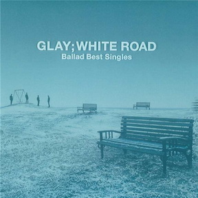 [Album] GLAY – WHITE ROAD -Ballad Best Singles- (2017.07.12/MP3+Flac/RAR)