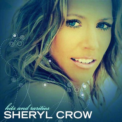 [Album] Sheryl Crow – Hits and Rarities [FLAC + MP3]
