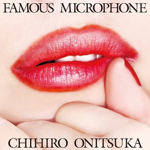 [Album] Chihiro Onitsuka – FAMOUS MICROPHONE [FLAC + MP3]