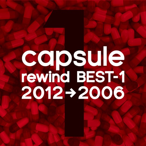 [Album] capsule – rewind BEST-1 2012→2006 [MP3 / RAR]