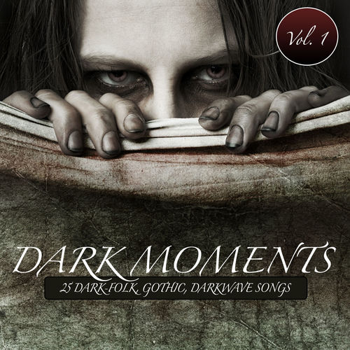 [Album] Various Artists – Dark Moments Vol. 1 – 25 Dark-Folk, Gothic, Darkwave Songs [MP3 / RAR]