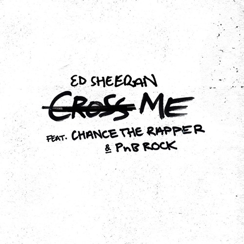 [Single] Ed Sheeran – Cross Me (feat. Chance the Rapper & PnB Rock)[MP3 / RAR]