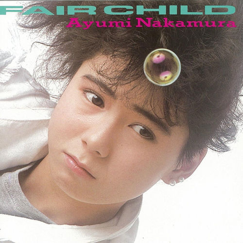 [Album] Ayumi Nakamura – Fair Child (35th Anniversary 2019 Remastered)[FLAC + MP3]