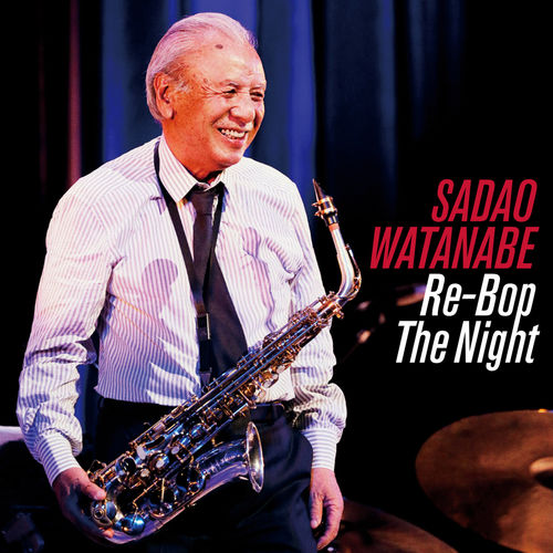 [Album] Sadao Watanabe – Re-Bop the Night [FLAC + MP3]