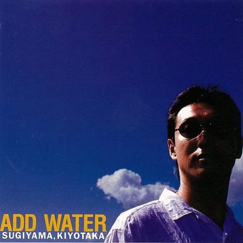 [Album] Kiyotaka Sugiyama – ADD WATER (2016 remaster)[FLAC + MP3]