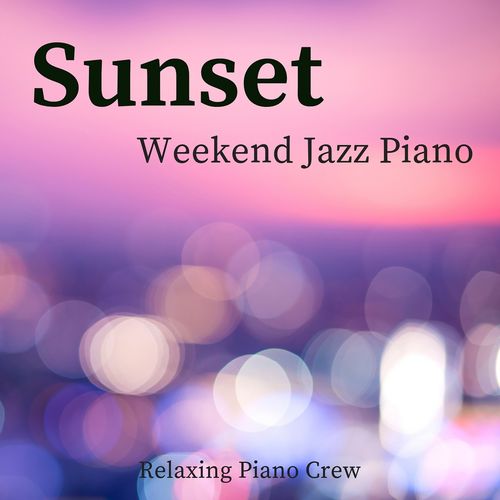 [Album] Relaxing Piano Crew – Sunset – Weekend Jazz Piano [MP3 / RAR]