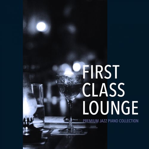 [Album] Cafe lounge Jazz – First Class Lounge – Premium Jazz Piano Collection (2018.12.26/MP3/RAR)