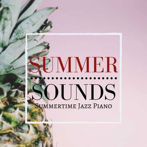 [Album] Relaxing Piano Crew – Summer Sounds – Summertime Jazz Piano [MP3 / RAR]
