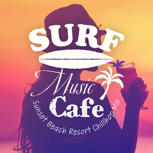 [Album] Café Lounge Resort & Relaxing Piano Crew – Surf Music Cafe ～Sunset Beach Resort Chillhop Mix～[MP3 / RAR]