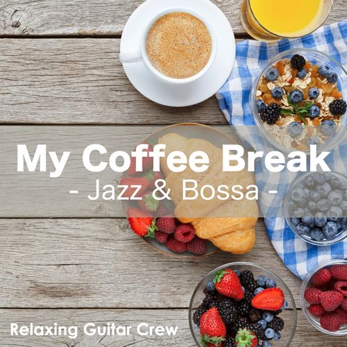 [Album] Relaxing Guitar Crew – My Coffee Break – Jazz & Bossa [MP3 / RAR]