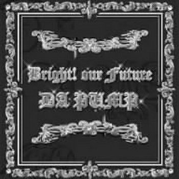 [MUSIC VIDEO] DA PUMP – Bright! our Future (2005.10.26/MP4/RAR)(DVDISO)