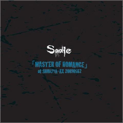 [MV] Sadie – MASTER OF ROMANCE AT SHIBUYA-AX 2009.05.02 (2009.10.28/MP4/RAR) (DVDVOB)