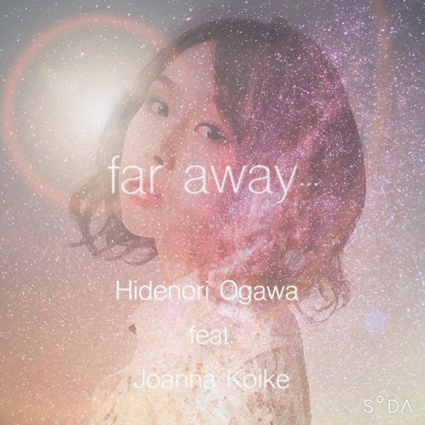 [Single] Hidenori Ogawa – far away. feat. Joanna Koike [short mix] [FLAC + AAC 256 / WEB] [2020.03.07]