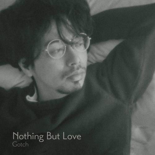 [Single] Gotch (後藤正文) – Nothing But Love [FLAC / 24bit Lossless / WEB] [2020.03.13]
