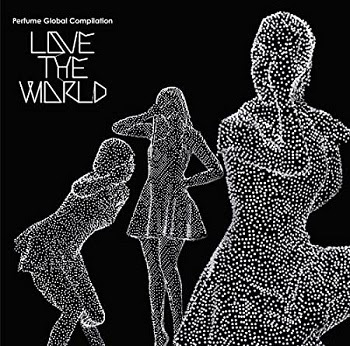[Album] Perfume – Perfume Global Compilation LOVE THE WORLD (2012.09.12/MP3+Flac/RAR)