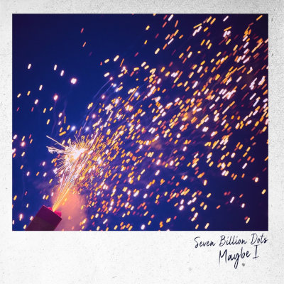 [Single] Seven Billion Dots – Maybe I [FLAC + MP3 320 / WEB]