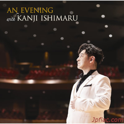 [Album] 石丸幹二 (Kanji Ishimaru) – AN EVENING with KANJI ISHIMARU (Live) [MP3 320 / WEB]