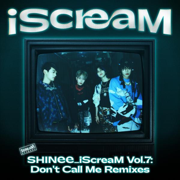 [Single] SHINee (샤이니) – iScreaM Vol.7 : Don’t Call Me Remixes [FLAC + MP3 320 / WEB] [2021.03.27]