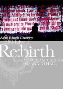 [TV-SHOW] Acid Black Cherry – 2010 Live “Re:birth” ~Live at YOKOHAMA ARENA & OSAKA-JO HALL~ (2011.01.26) (BDRIP)