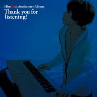 [Album] HIRO – 30th Anniversary Album – Thank you for listening! (2021.05.01/Flac/RAR)
