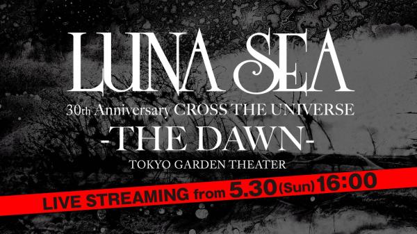 [TV-SHOW] LUNA SEA 30th Anniversary CROSS THE UNIVERSE -THE DAWN- (2021.05.30) (WEBRIP)