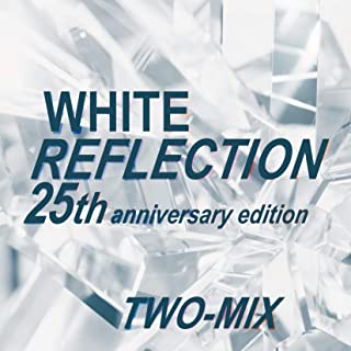 [Single] TWO-MIX – WHITE REFLECTION 25th anniversary edition [FLAC + MP3 320 / WEB]