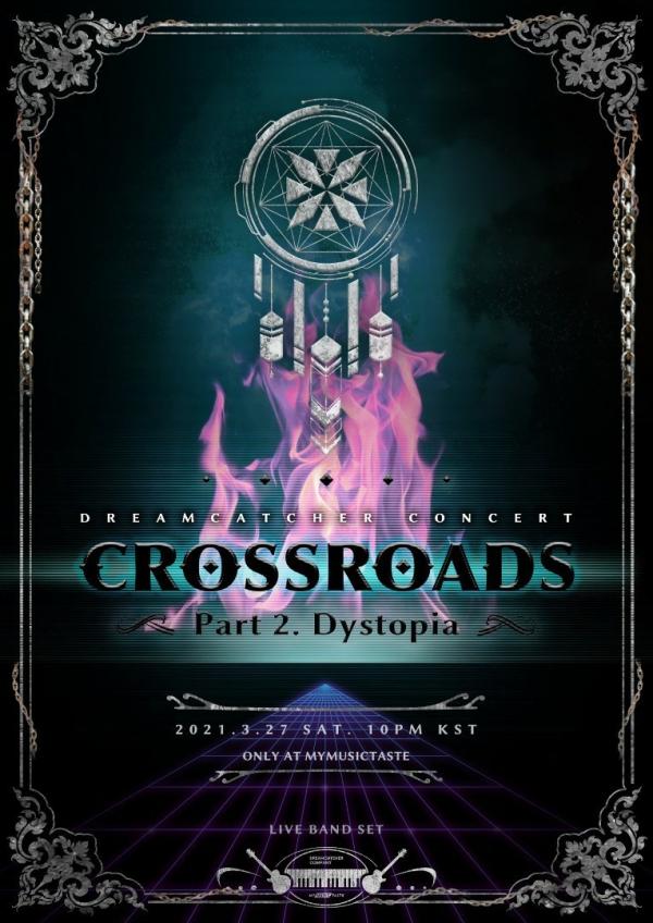 [TV-SHOW] DREAMCATCHER CONCERT CROSSROADS ~Part 2. Dystopia~ (2021.03.27) (WEBRIP)
