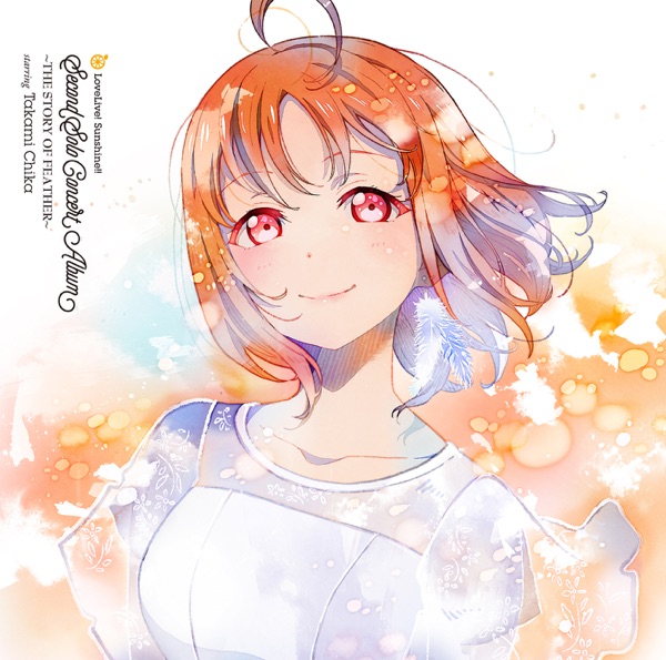 [Album] LoveLive! Sunshine!! Second Solo Concert Album ～THE STORY OF FEATHER～ starring Takami Chika [FLAC 24bit + MP3 320 / WEB]