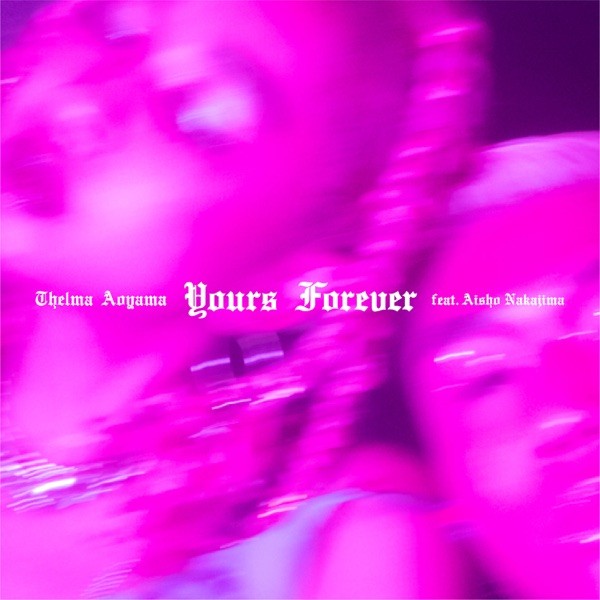 [Single] 青山テルマ (Thelma Aoyama) – Yours Forever (feat. Aisho Nakajima) [FLAC / WEB] [2021.08.20]