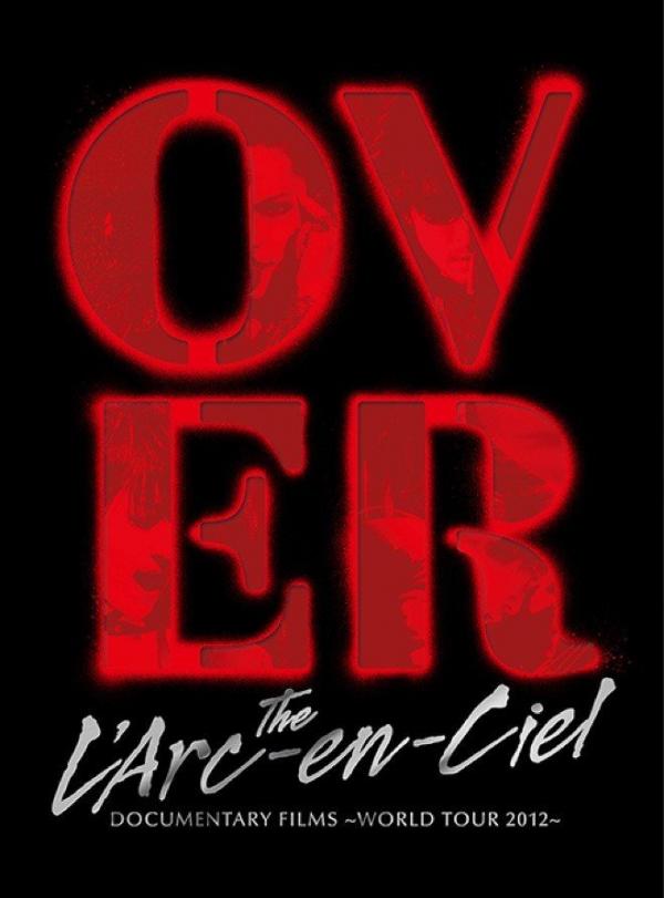 [TV-SHOW] L’Arc～en～Ciel – DOCUMENTARY FILMS ～WORLD TOUR 2012～「Over The L’Arc-en-Ciel」 (2015.04.15) (BDISO)