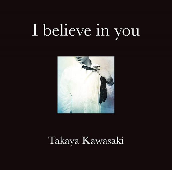 [Album] 川崎鷹也 (Takaya Kawasaki) – I believe in you [FLAC 24bit + MP3 320 / WEB]