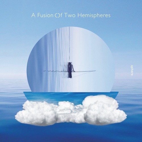 [Album] sphere – A Fusion Of Two Hemispheres [FLAC / WEB] [2022.11.02]