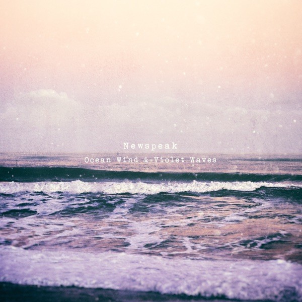 [Single] Newspeak – Ocean Wind & Violet Waves [FLAC / 24bit Lossless / WEB] [2022.11.25]