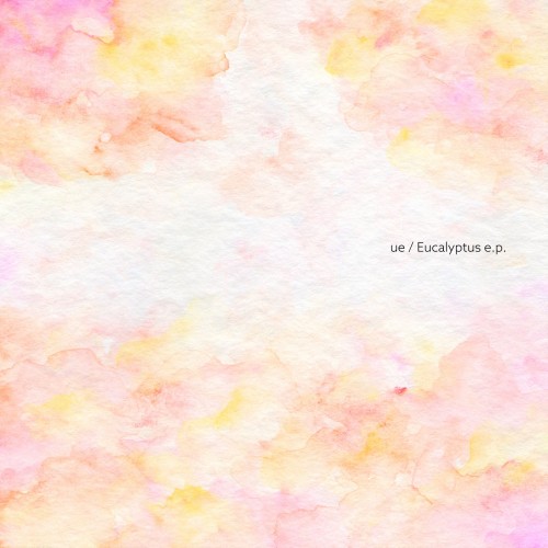 [Single] ue – Eucalyptus e.p. [FLAC / CD] [2023.01.19]