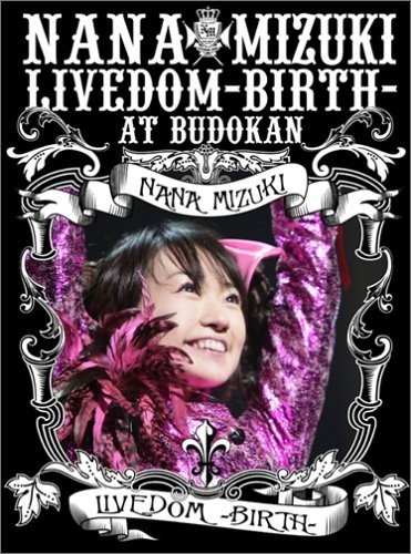 [TV-SHOW] 水樹奈々 – Nana Mizuki LIVEDOM-BIRTH- AT BUDOKAN (2006.06.21) (DVDISO)