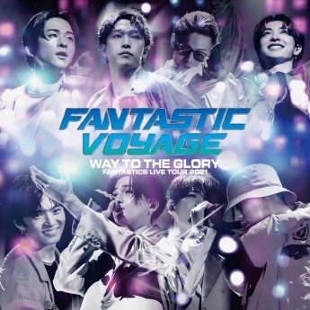 [Album] FANTASTICS from EXILE TRIBE – FANTASTICS LIVE TOUR 2021 FANTASTIC VOYAGE ~WAY TO THE GLORY~ THE FINAL (LIVE) (2022.06.28/Flac/RAR)