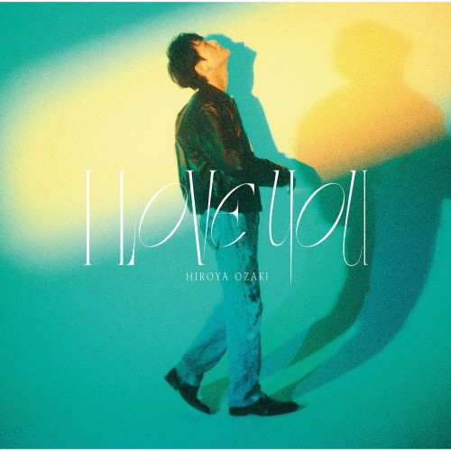 [Single] 尾崎裕哉 (Hiroya Ozaki) – I LOVE YOU [FLAC / WEB] [2023.04.05]